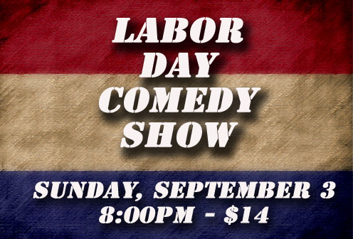 Labor Day Show, Sunday, September 3, 2017, 8:30PM, $14
